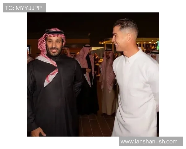 沙特皇室与足球明星的豪华联姻背后揭示的财富与权力游戏